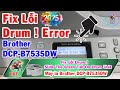 Fix Lỗi Drum ! Slide The Green Tab On Drum Unit máy in brother DCP - B7535dw | Lâm Vi Tính