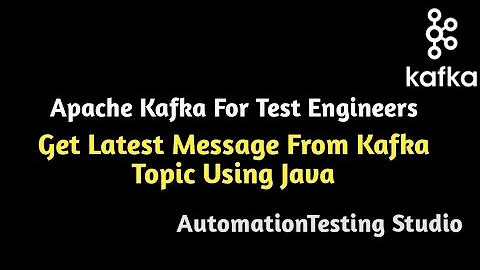 Kafka Automation | Get Latest Message From Kafka Topic Using Java