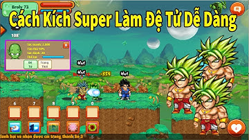 Nro - Cách Kích Super Broly Làm Đệ Tử Dễ Dàng 100% Thành Công