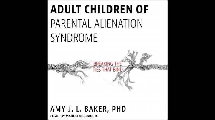 Adult Children of Parental Alienation Syndrome: Breaking the Ties That Bind - Amy J.L. Baker