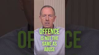 Offence is not the same as abuse
