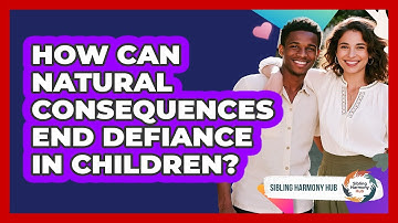 How Can Natural Consequences End Defiance In Children? - Sibling Harmony Hub