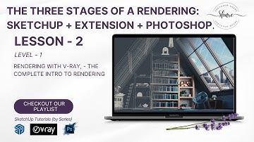 Rendering with V-Ray Lvl 1, Les 2  The Three Stages of a Rendering  SketchUp + Extension + Photoshop