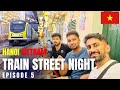 A Night at Train Street | Halong Bay | Zindagi Na Milegi  Dobara @ Vietnam 🇻🇳 | Episode 5