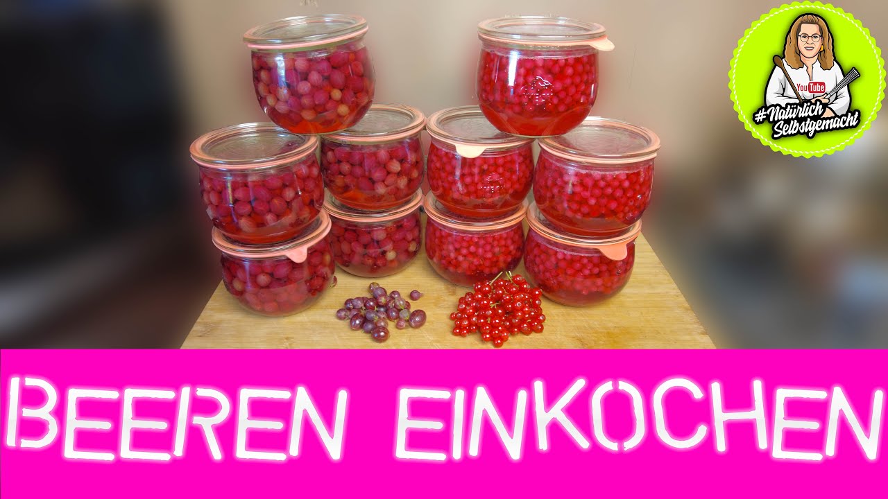 Stachelbeeren und Johannisbeeren einkochen und für den Winter haltbar machen-für Kuchen, Joghurt...