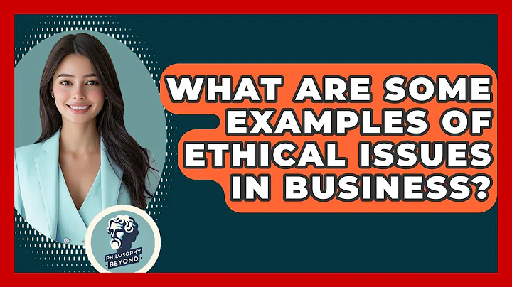 What Are Some Examples Of Ethical Issues In Business? - Philosophy Beyond