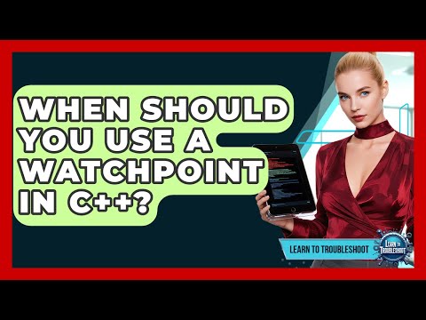 When Should You Use A Watchpoint In C++? - Learn To Troubleshoot