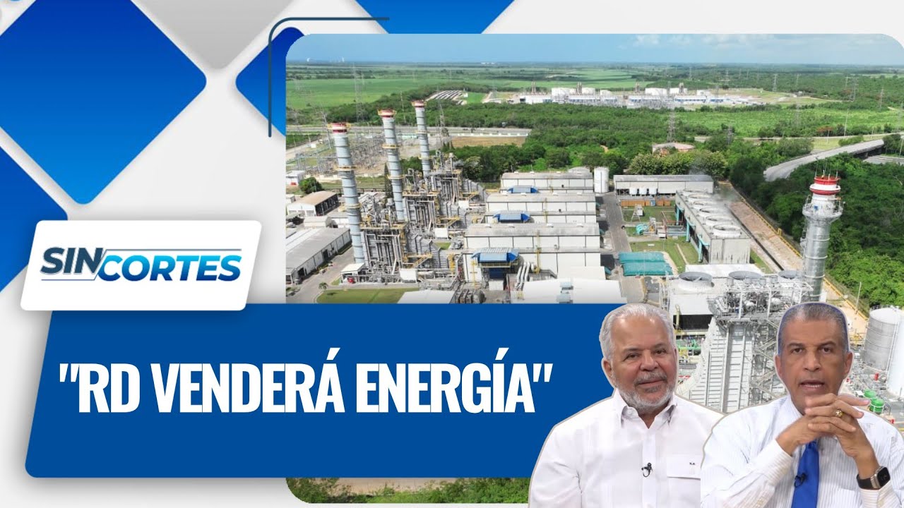 ¡EL PLAN MAESTRO! RD generará 1,000 megas más y venderá energía a otros países.