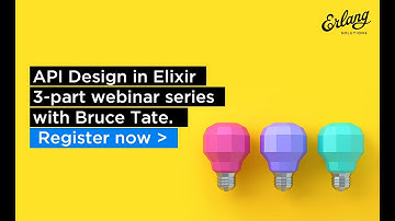 Best Practice For API Design in Elixir - Part 2 | Erlang Solutions Webinar