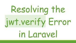 Resolving the jwt.verify Error in Laravel