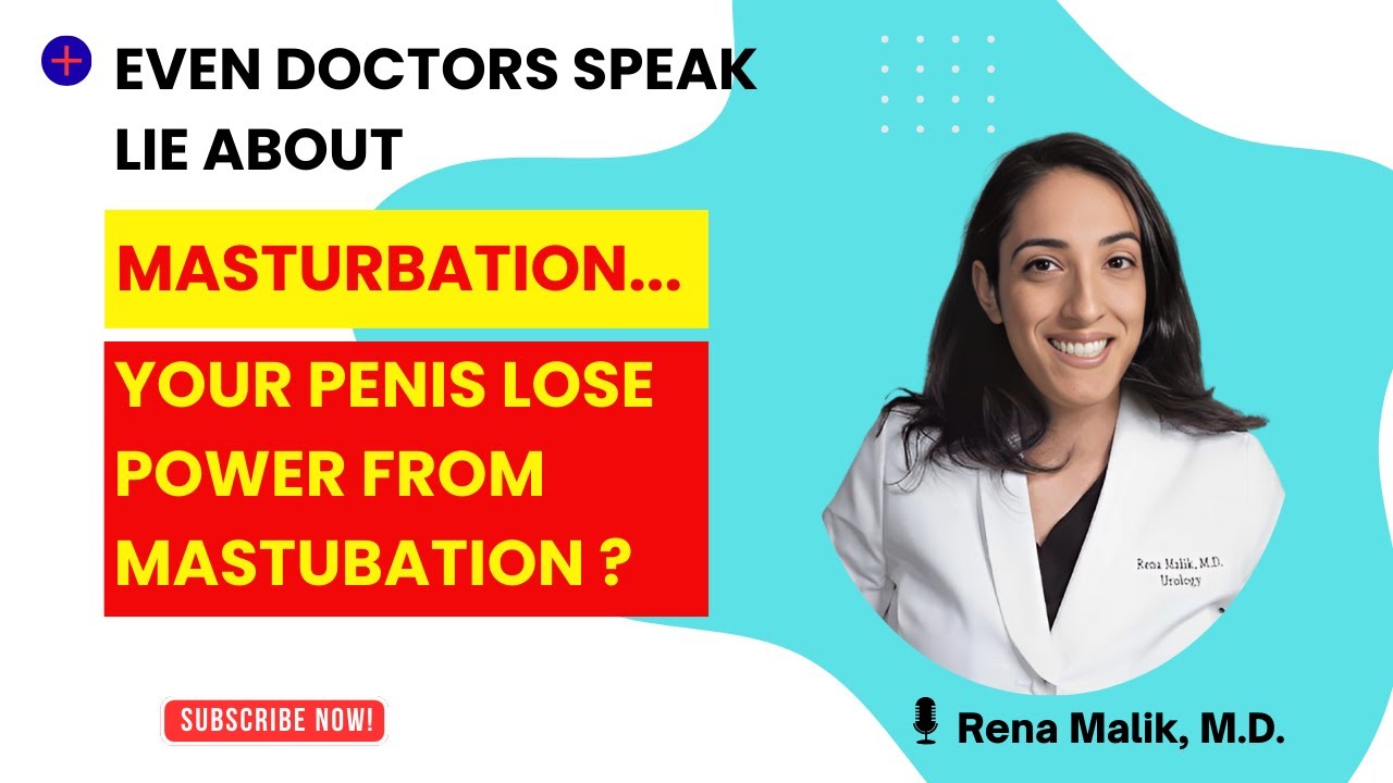 Don’t Believe the Myths: Masturbation Doesn’t Weaken Your Penis | Dr. Rena Malik