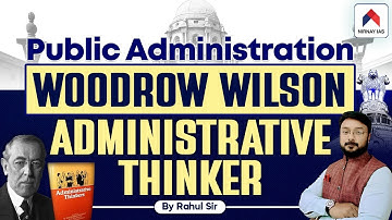Woodrow Wilson | Administrative Thinker | Public Administration | Unit-1 | Rahul Sharma | UPSC