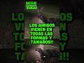 Los AMIGOS vienen en todas las formas y tamaños..