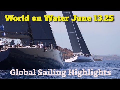 World on Water June 13.25 Global Sailing Highlights 52 Super Series, 5.5 Class, TF35, ILCAs more