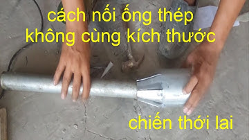 Cách nối ống thép không cùng kích thước .