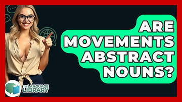 Are Movements Abstract Nouns? - The Language Library