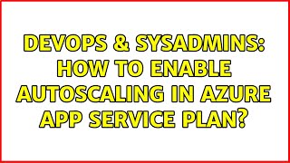 DevOps & SysAdmins: How to enable autoscaling in Azure app service plan?