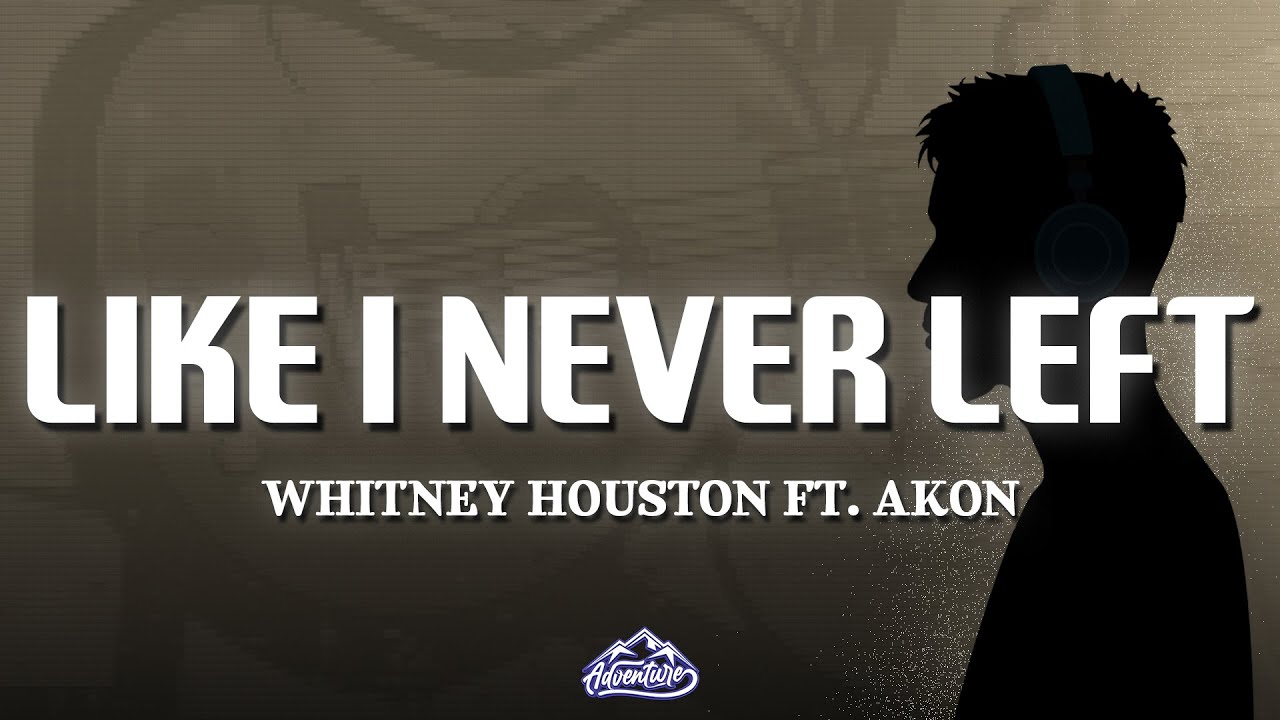 Whitney Houston - Like I Never Left (Lyrics) ft. Akon