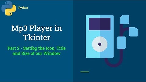 Mp3 Player in Tkinter - Part 2 - Setting the Icon, Title and Size of our window