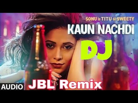 Kaun Nachdi  DJ REMIX SONG -GURU RANDHAWA || Sonu ke Tittu Ki SWEETY