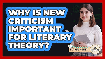 Why Is New Criticism Important For Literary Theory? - Fictional Journeys