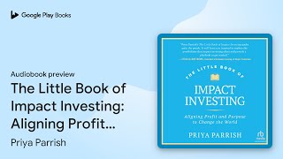 The Little Book of Impact Investing: Aligning… by Priya Parrish · Audiobook preview