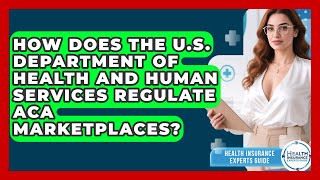 How Does the U.S. Department of Health and Human Services Regulate ACA Marketplaces?