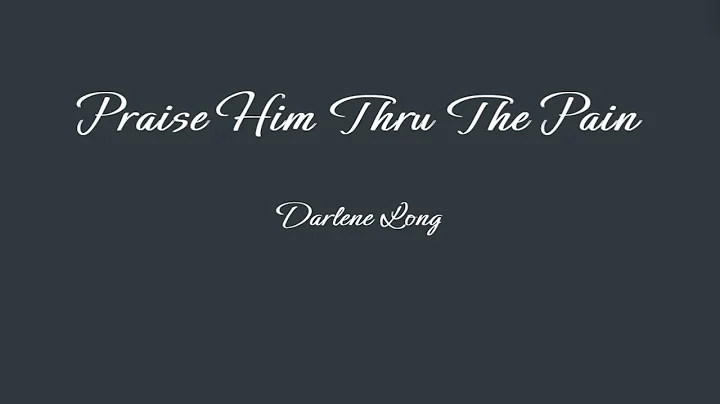 Praise Him Thru The Pain - Darlene Long