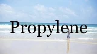 How To Pronounce Propylene🌈🌈🌈🌈🌈🌈Pronunciation Of Propylene
