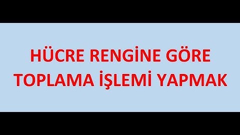 Hücre Rengine Göre Toplama Yapma ve Daha Fazlası - İsteklerinize Bağlı Olarak Fonksiyon Tasarlama