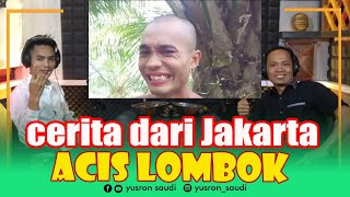 Acis Lombok Cerita Sedih Merantau di Jakarta
