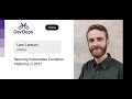 Lars Larsson — Securing Kubernetes Container Platforms in 2021