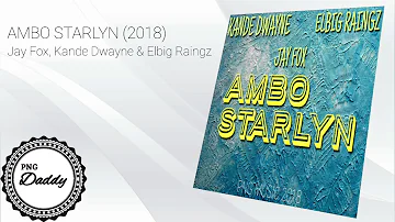 ♫ AMBO STARLYN (2018) - Jay Fox, Kande Dwayne & Elbig Raingz [Official Audio]