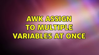 awk assign to multiple variables at once (4 Solutions!!)