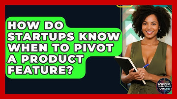 How Do Startups Know When To Pivot A Product Feature? - Founders Supporting Founders