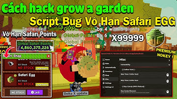 Cách hack grow a garden script bug vô hạn Safari Egg, dupe nhận Điểm Safari Points vô hạn Event Mới