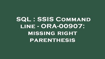 SQL : SSIS Command line - ORA-00907: missing right parenthesis