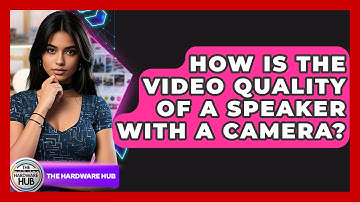 How Is The Video Quality Of A Speaker With A Camera? - The Hardware Hub