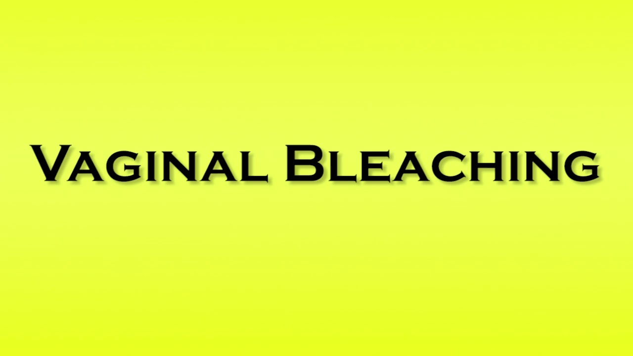 Pronunciation of Vaginal Bleaching