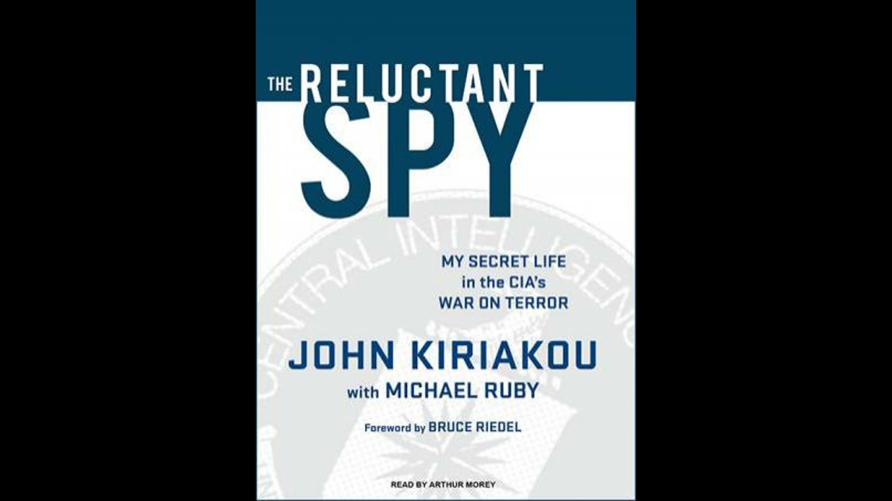 Reluctant Spy: My Secret Life in the CIA's War on Terror - John Kiriakou