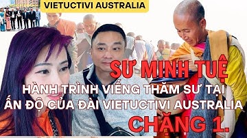 SƯ MINH TUỆ - HÀNH TRÌNH VIẾNG THĂM SƯ TẠI ẤN ĐỘ CỦA ĐÀI VIETUCTIVI AUSTRALIA - CHẶNG 1
