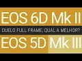 Qual é melhor, EOS 6D Mark II ou EOS 5D Mark III? Batalha de full frames Canon.