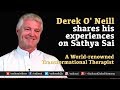 Derek O' Neill shares his experiences on Sathya Sai - A World-renowned Transformational Therapist