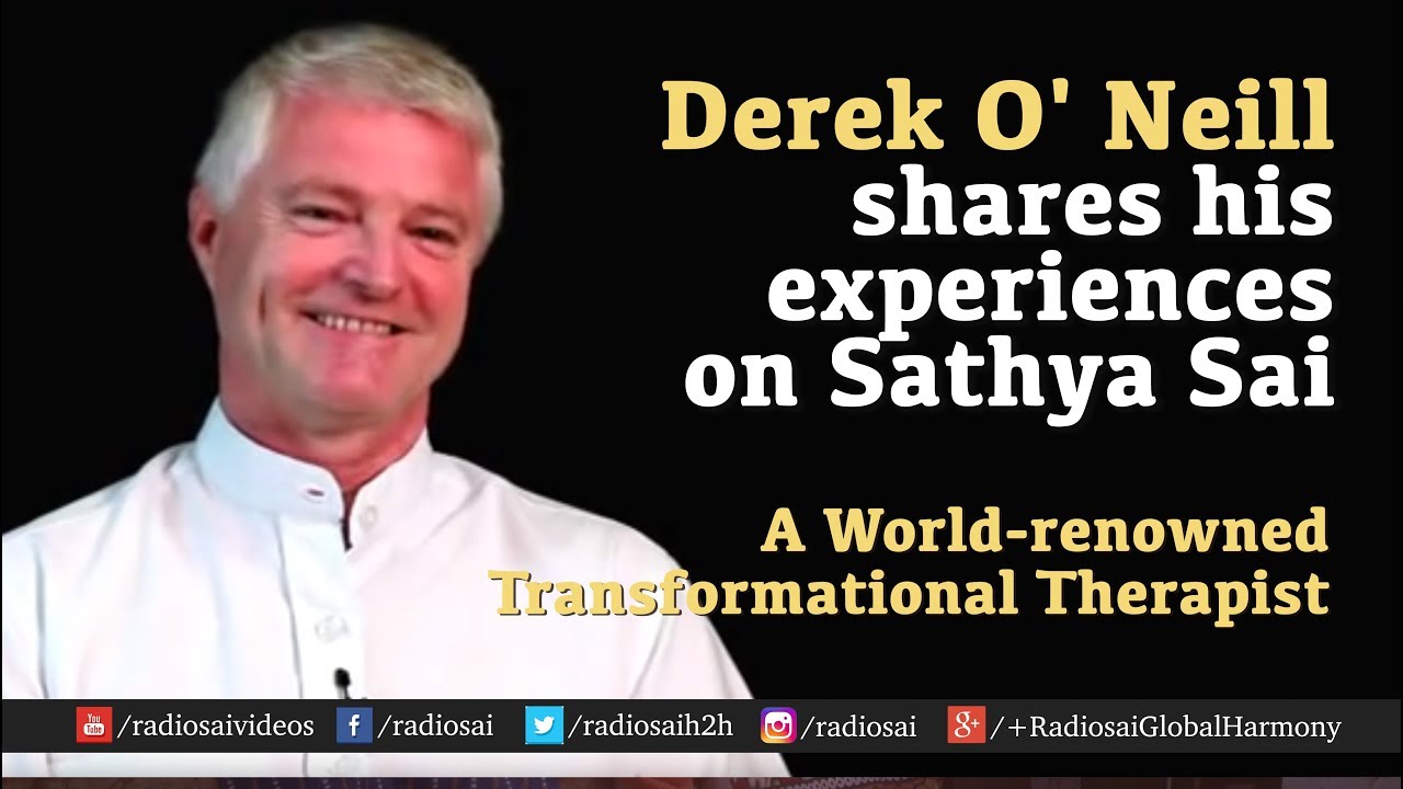 Derek O' Neill shares his experiences on Sathya Sai - A World-renowned Transformational Therapist