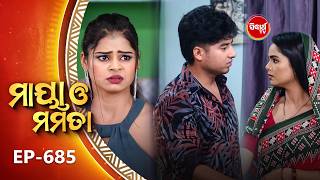 Maya O Mamata - ମାୟା ଓ ମମତା | Full Episode 685 | Odia Mega Serial | Mon–Sat @7PM | Sidharth TV