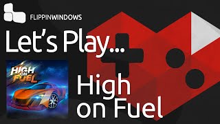 Lets play series High on Fuel
