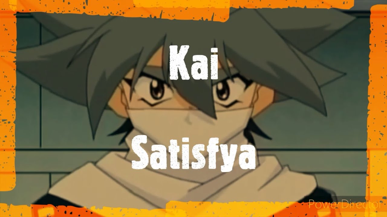 Kai || AMV || Satisfya || Beyblade