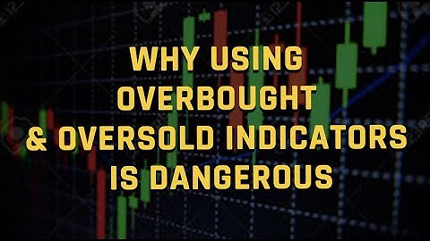 Why Using Overbought and Oversold Indicators Is Dangerous