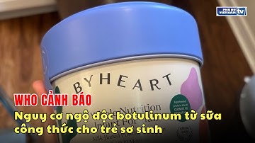 Cảnh báo: Nguy cơ ngộ độc botulinum từ sữa công thức cho trẻ sơ sinh