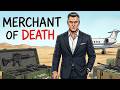 Your Life as Every Level of an International Arms Dealer...